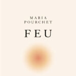 FEU DE MARIA POURCHET, AMOUR INCANDESCENT OU PYROMANIE ?