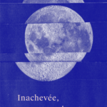 INACHEVÉE, VIVANTE